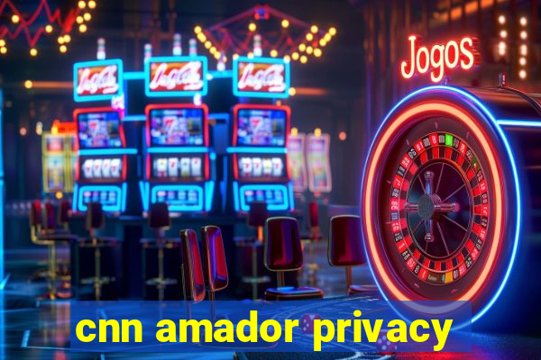 cnn amador privacy